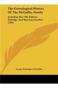 The Genealogical History Of The McGaffey Family
