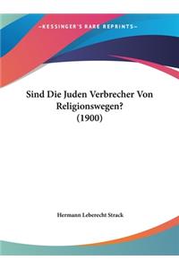 Sind Die Juden Verbrecher Von Religionswegen? (1900)