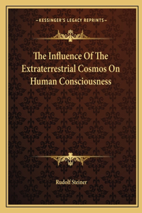 The Influence Of The Extraterrestrial Cosmos On Human Consciousness