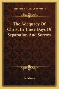 Adequacy of Christ in These Days of Separation and Sorrow