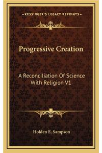 Progressive Creation: A Reconciliation Of Science With Religion V1