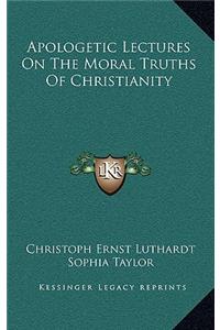 Apologetic Lectures on the Moral Truths of Christianity