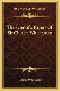 The Scientific Papers Of Sir Charles Wheatstone