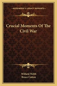 Crucial Moments Of The Civil War