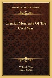 Crucial Moments of the Civil War