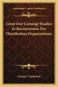 Great Day Coming! Studies in Reconversion for Distribution Organizations