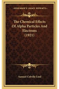 The Chemical Effects of Alpha Particles and Electrons (1921)