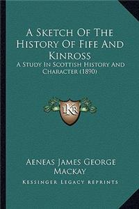 A Sketch Of The History Of Fife And Kinross