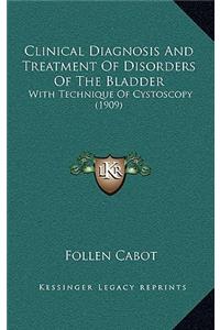 Clinical Diagnosis and Treatment of Disorders of the Bladder