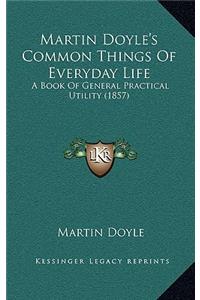 Martin Doyle's Common Things of Everyday Life