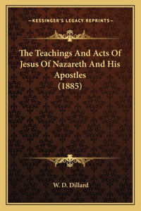 Teachings And Acts Of Jesus Of Nazareth And His Apostles (1885)