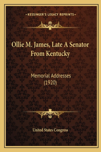 Ollie M. James, Late A Senator From Kentucky