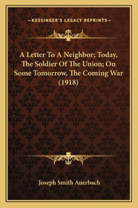 A Letter To A Neighbor; Today, The Soldier Of The Union; On Some Tomorrow, The Coming War (1918)