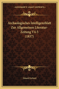 Archaologisches Intelligenzblatt Zur Allgemeinen Literatur-Zeitung V4-5 (1837)