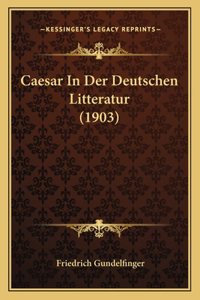 Caesar In Der Deutschen Litteratur (1903)