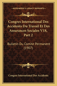 Congres International Des Accidents Du Travail Et Des Assurances Sociales V18, Part 2: Bulletin Du Comite Permanent (1907)