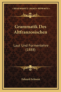 Grammatik Des Altfranzosischen: Laut Und Formenlehre (1888)