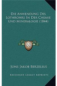 Die Anwendung Des Lothrohrs in Der Chemie Und Mineralogie (1844)