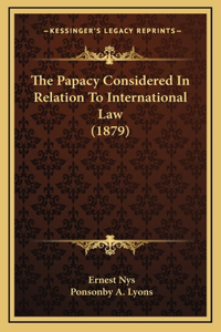 Papacy Considered In Relation To International Law (1879)