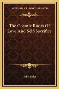 The Cosmic Roots Of Love And Self-Sacrifice
