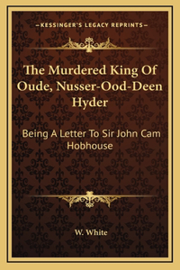 The Murdered King Of Oude, Nusser-Ood-Deen Hyder