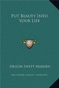 Put Beauty Into Your Life