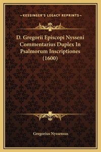 D. Gregorii Episcopi Nysseni Commentarius Duplex In Psalmorum Inscriptiones (1600)
