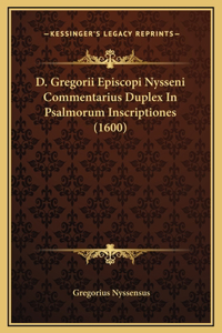 D. Gregorii Episcopi Nysseni Commentarius Duplex In Psalmorum Inscriptiones (1600)