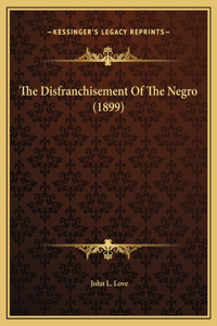 The Disfranchisement Of The Negro (1899)