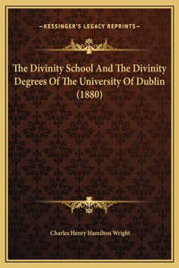 The Divinity School And The Divinity Degrees Of The University Of Dublin (1880)