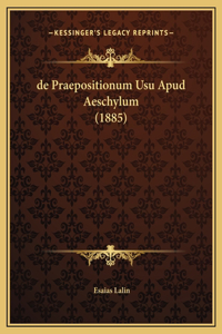 de Praepositionum Usu Apud Aeschylum (1885)