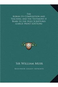 The Koran Its Composition and Teaching and the Testimony It Bears to the Holy Scriptures