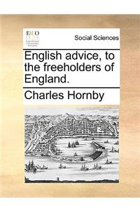 English Advice, to the Freeholders of England.