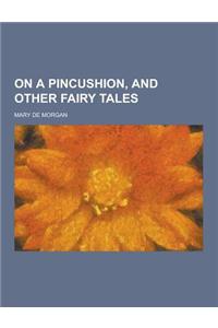 On a Pincushion, and Other Fairy Tales