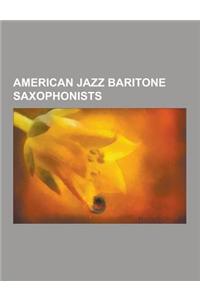 American Jazz Baritone Saxophonists: Anthony Braxton, Cecil Payne, Charles Davis (Saxophonist), Charles Tyler (Musician), Dave Koz, Dr. William Billy