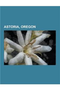 Astoria, Oregon: Albatros (19th Century Ship), Astoria High School (Oregon), Astoria Regional Airport, Astoria Riverfront Trolley, Asto