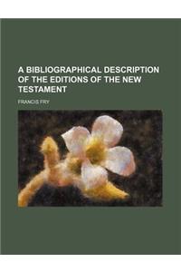 A Bibliographical Description of the Editions of the New Testament