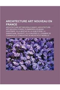 Architecture Art Nouveau En France: Architecture Art Nouveau a Nancy, Architecture Art Nouveau a Paris, Plombieres-Les-Bains, Printemps