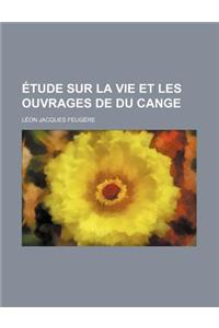 Etude Sur La Vie Et Les Ouvrages de Du Cange
