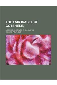 The Fair Isabel of Cotehele; A Cornish Romance, in Six Cantos