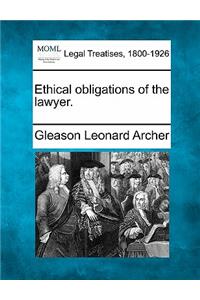 Ethical Obligations of the Lawyer.