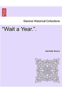 Wait a Year..