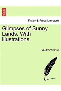 Glimpses of Sunny Lands. with Illustrations.