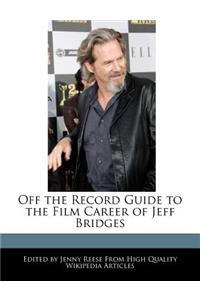 Off the Record Guide to the Film Career of Jeff Bridges