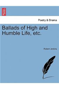 Ballads of High and Humble Life, Etc.