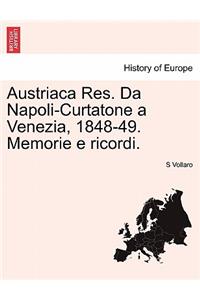 Austriaca Res. Da Napoli-Curtatone a Venezia, 1848-49. Memorie E Ricordi.