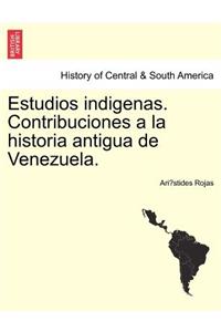 Estudios Indigenas. Contribuciones a la Historia Antigua de Venezuela.