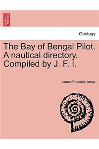 Bay of Bengal Pilot. a Nautical Directory. Compiled by J. F. I.