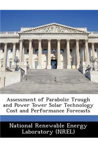 Assessment of Parabolic Trough and Power Tower Solar Technology Cost and Performance Forecasts