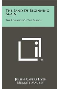 The Land of Beginning Again: The Romance of the Brazos